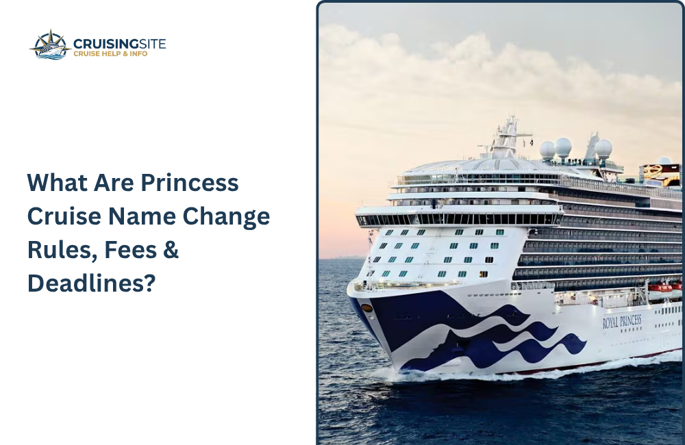 What Are Princess Cruise Name Change Rules, Fees & Deadlines?