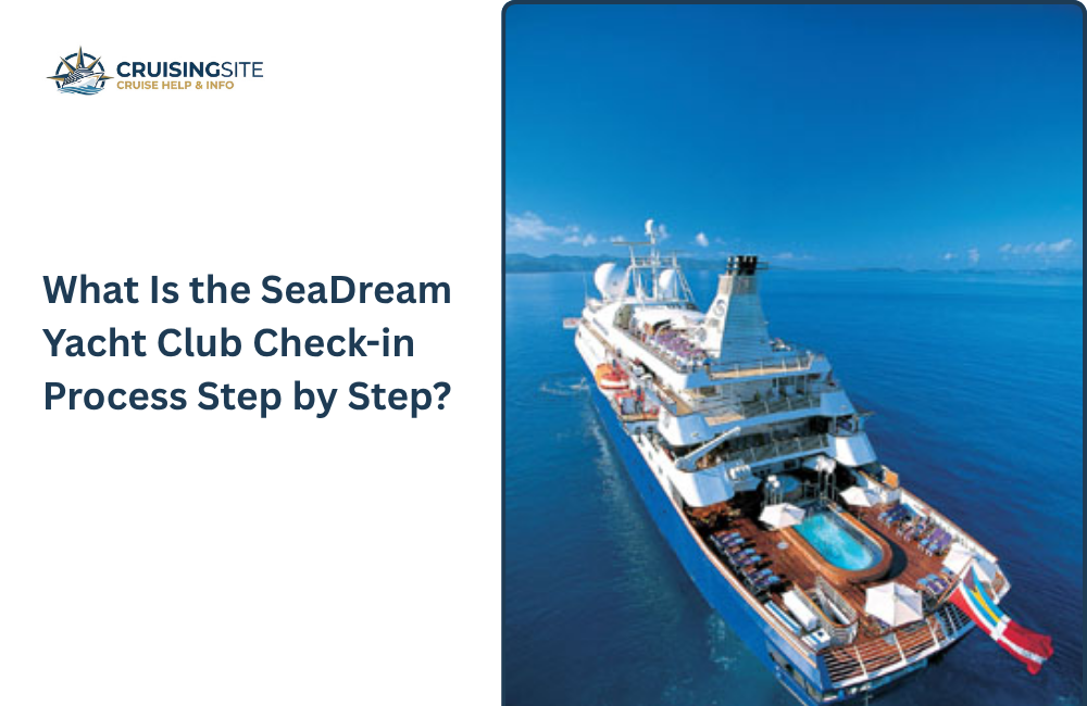 You are currently viewing What Is the SeaDream Yacht Club Check-in Process Step by Step?