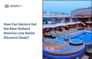 Read more about the article How Can Seniors Get the Best Holland America Line Senior Discount Deals?