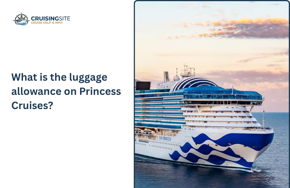 You are currently viewing What is the luggage allowance on Princess Cruises?