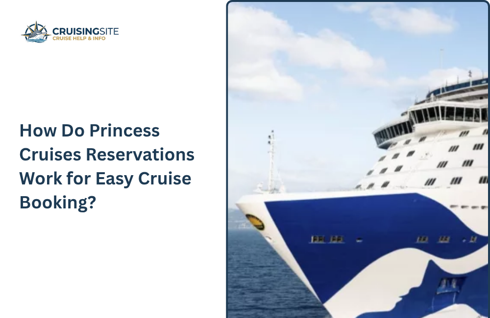 You are currently viewing How Do Princess Cruises Reservations Work for Easy Cruise Booking?