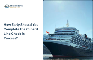 Read more about the article How Early Should You Complete the Cunard Line Check in Process?