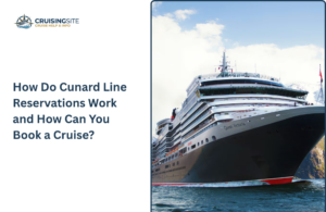Read more about the article How Do Cunard Line Reservations Work and How Can You Book a Cruise?