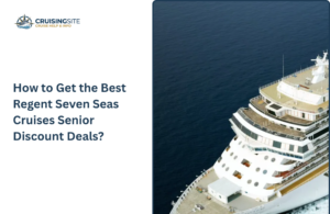 Read more about the article How to Get the Best Regent Seven Seas Cruises Senior Discount Deals?