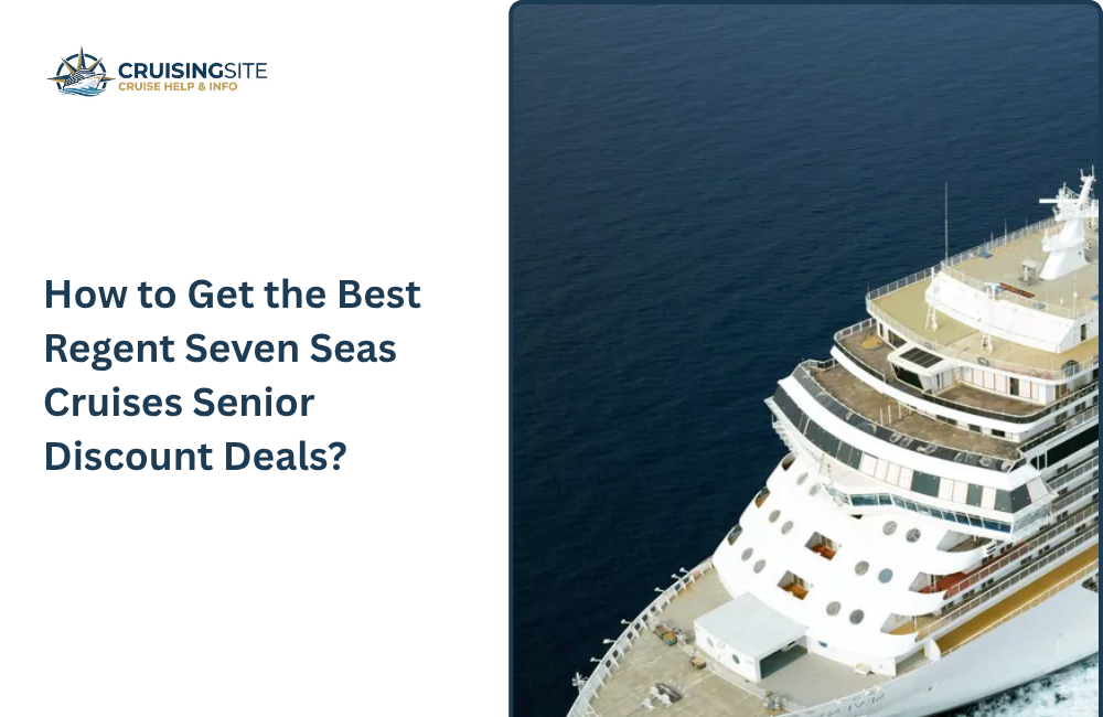 You are currently viewing How to Get the Best Regent Seven Seas Cruises Senior Discount Deals?