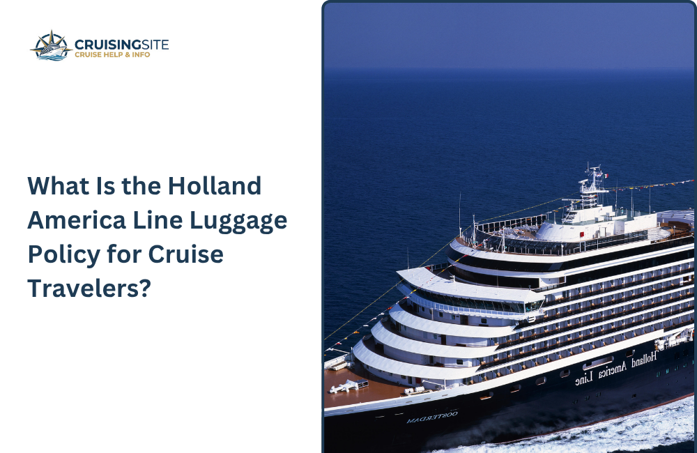 You are currently viewing What Is the Holland America Line Luggage Policy for Cruise Travelers?