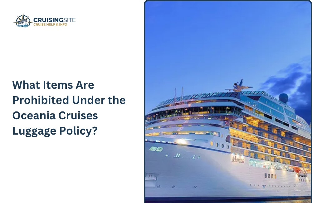 You are currently viewing What Items Are Prohibited Under the Oceania Cruises Luggage Policy?
