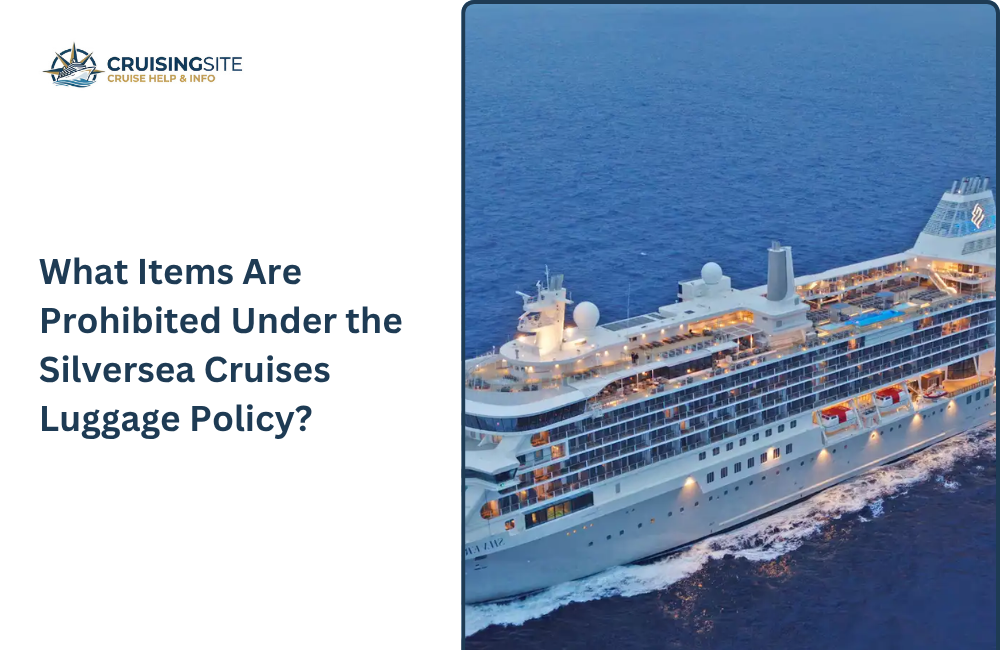 You are currently viewing What Items Are Prohibited Under the Silversea Cruises Luggage Policy?