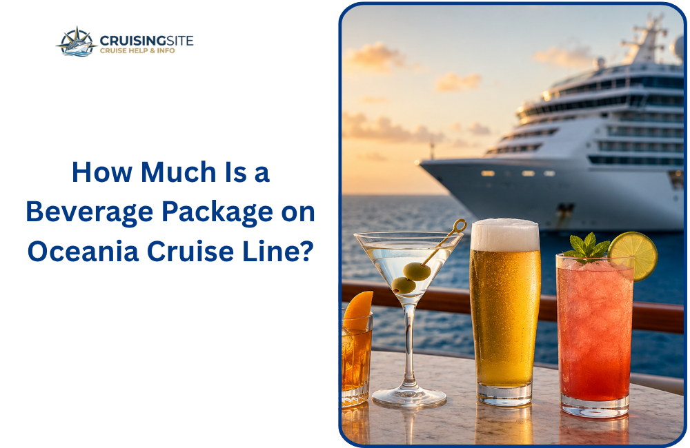 You are currently viewing How Much Is a Beverage Package on Oceania Cruise Line?
