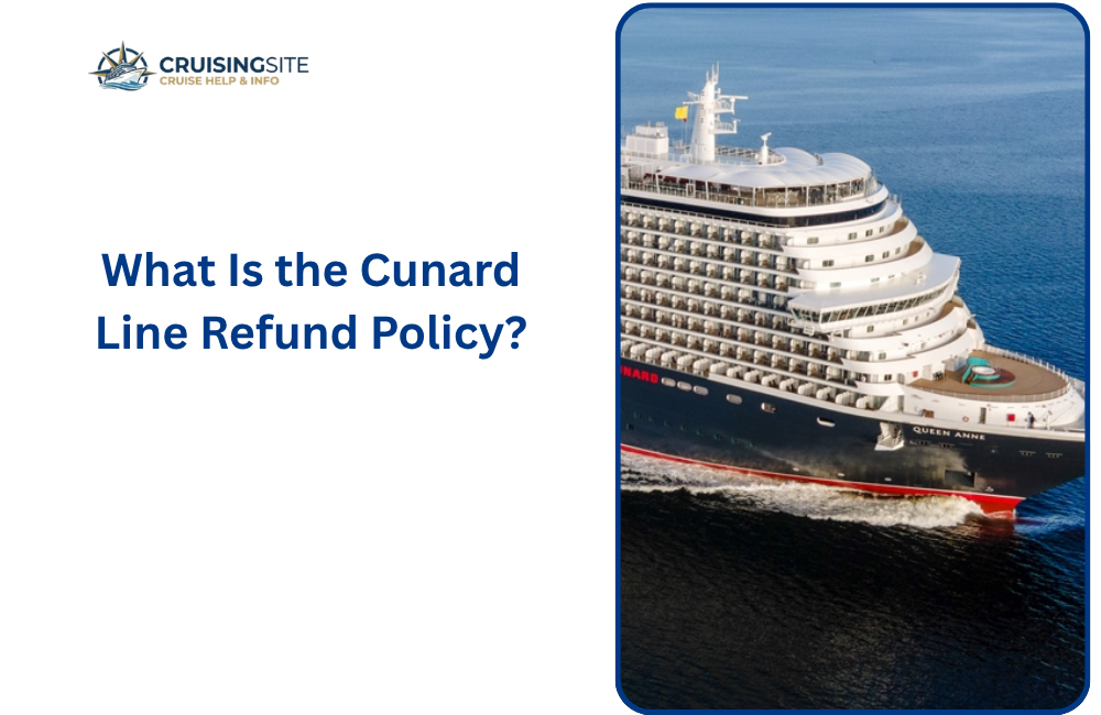 You are currently viewing What Is the Cunard Line Refund Policy?
