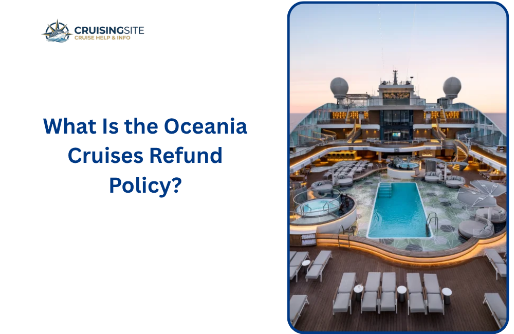 You are currently viewing What Is the Oceania Cruises Refund Policy?