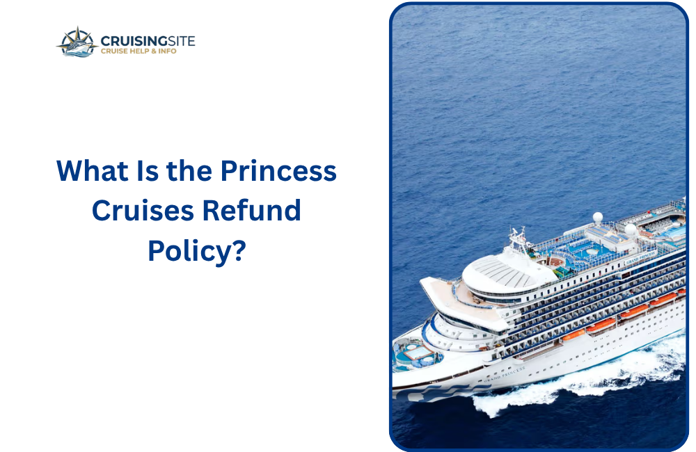 You are currently viewing What Is the Princess Cruises Refund Policy?
